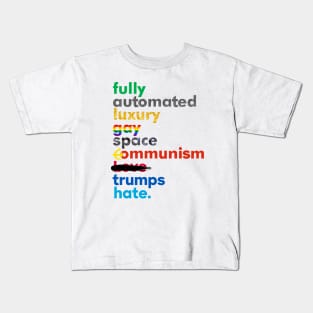 Fully Automated Luxury Gay Space Communism Trumps Hate. Kids T-Shirt